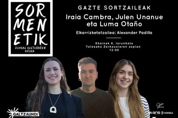 Iraia Cambra, Julen Unanue eta Luma Otaño izango dira protagonista Sormenetik-en 5